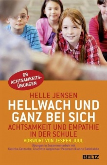 Hellwach und ganz bei sich: Achtsamkeit und Empathie in der Schule - Helle Jensen , Katinka Gøtzsche, et al. 
