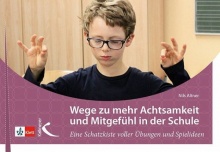 Wege zu mehr Achtsamkeit und Mitgefühl in der Schule: Eine Schatzkiste voller Übungen und Spielideen - Nils Altner